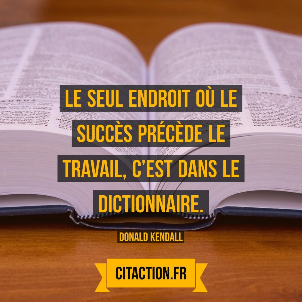 Le seul endroit où le succès précède le travail cest dans le