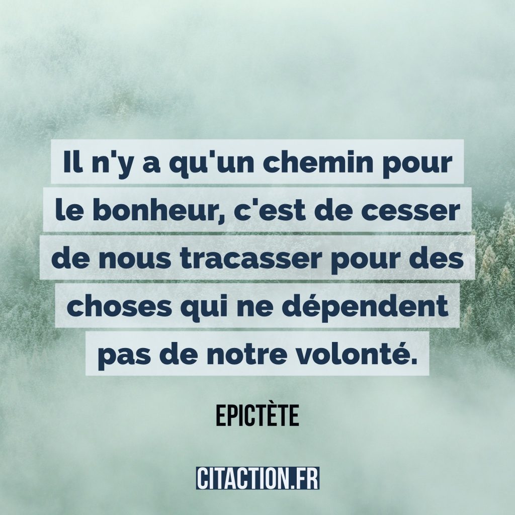 Les Nouveaux Chapitres Du Bonheur Il n'y a qu'un chemin pour le bonheur, c'est de cesser de nous