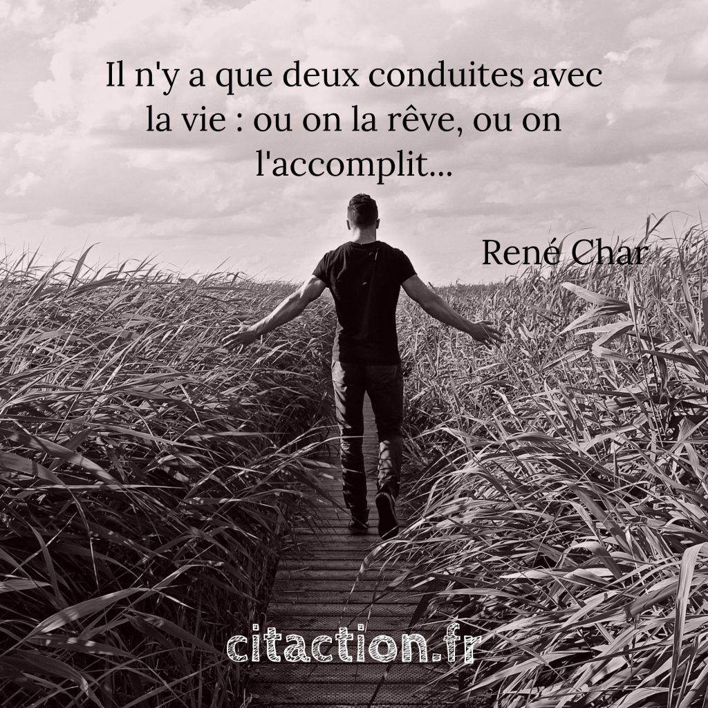 Il n�y a que deux conduites avec la vie ou on la rêve Il n�y a que deux conduites avec la vie ou on la rêve