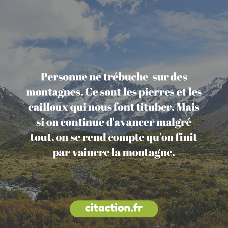 Personne Ne Trebuche Sur Des Montagnes Ce Sont Les Pierres Et Les Cailloux Qui Nous Font Personne Ne Trebuche Sur Des Montagnes Ce Sont Les Pierres Et Les Cailloux Qui Nous Font