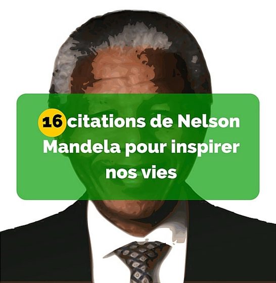 16 citations de Nelson Mandela pour inspirer nos vies