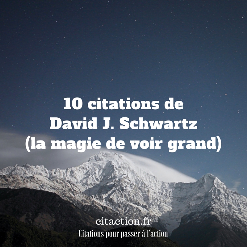 10 citations de David J. Schwartz (la magie de voir grand)