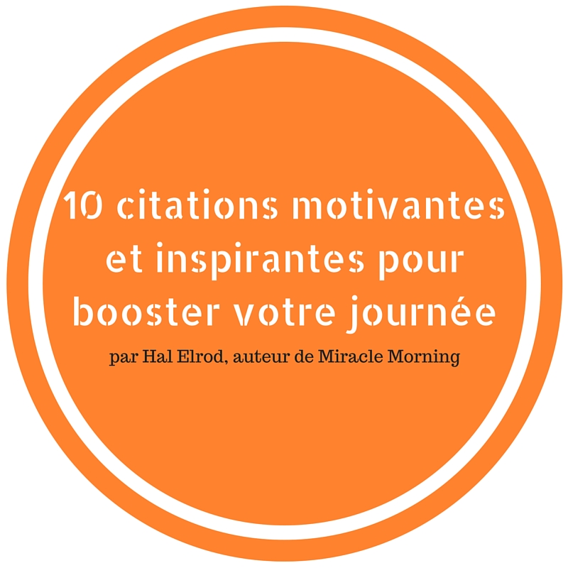 10-citations-motivantes-et-inspirantes-dHal-Elrod-Miracle-Morning