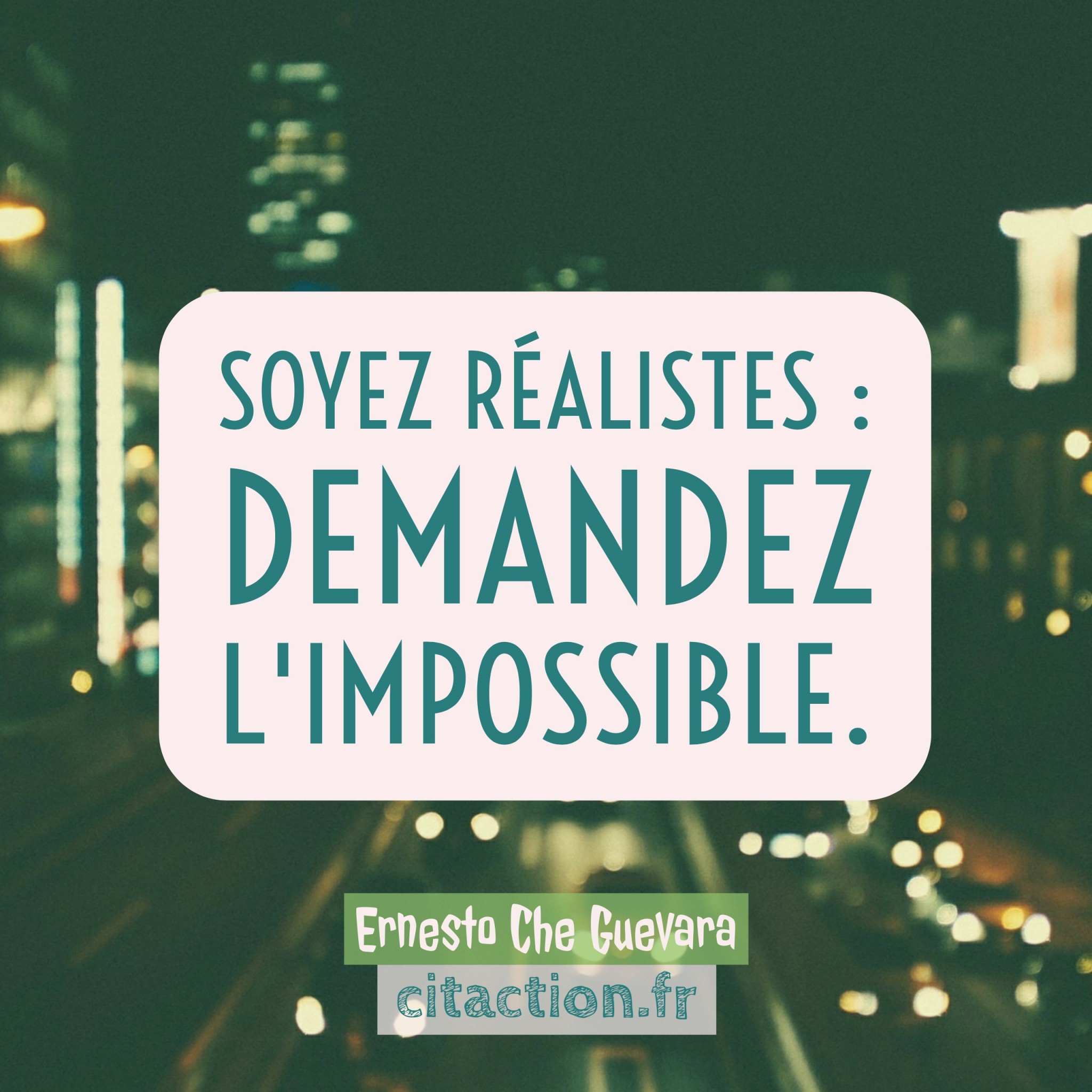 Soyez réalistes: demandez l’impossible.
