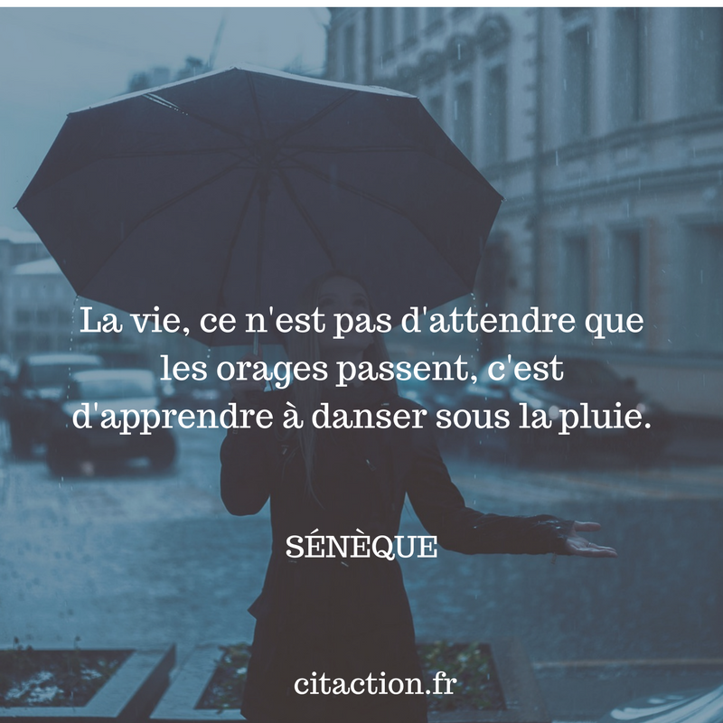 La Vie Ce N Est Pas D Attendre Que Les Orages Passent C Est D Apprendre A Danser Sous La Pluie