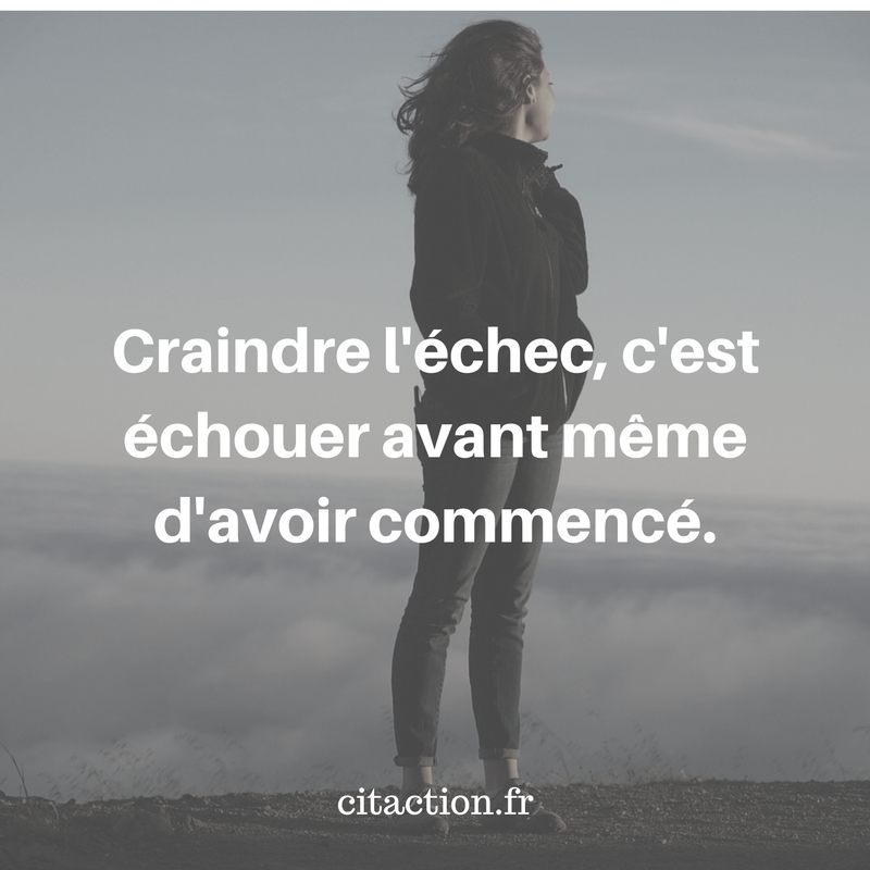 Craindre L Echec C Est Echouer Avant Meme D Avoir Commence