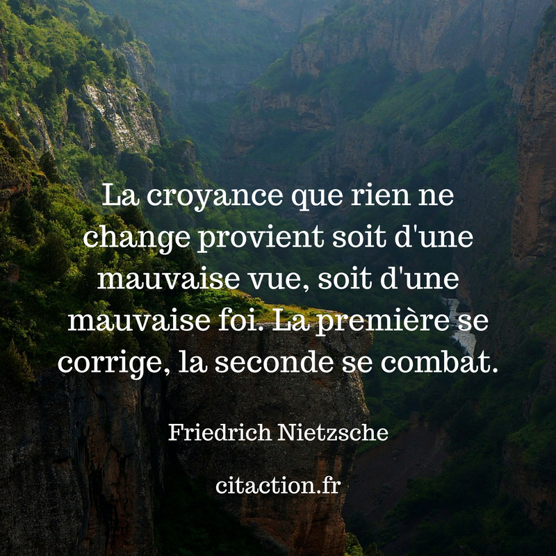 La Croyance Que Rien Ne Change Provient Soit D Une Mauvaise Vue Soit D Une Mauvaise Foi