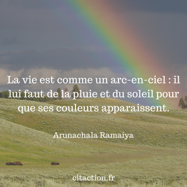 La vie est comme un arcenciel il lui faut de la pluie